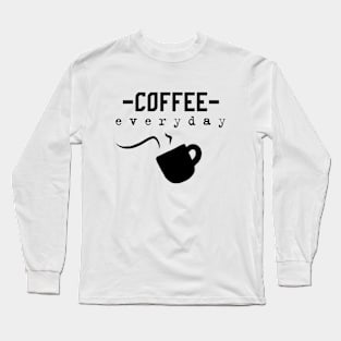 coffee everyday - coffee lovers Long Sleeve T-Shirt